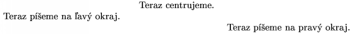 \centerline{Teraz centrujeme.} \leftline{Teraz peme na av okraj.} \rightline{Teraz peme na prav okraj.}